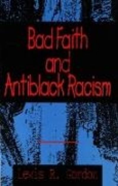 Bild von Bad Faith And Antiblack Racism von Gordon, Lewis R.