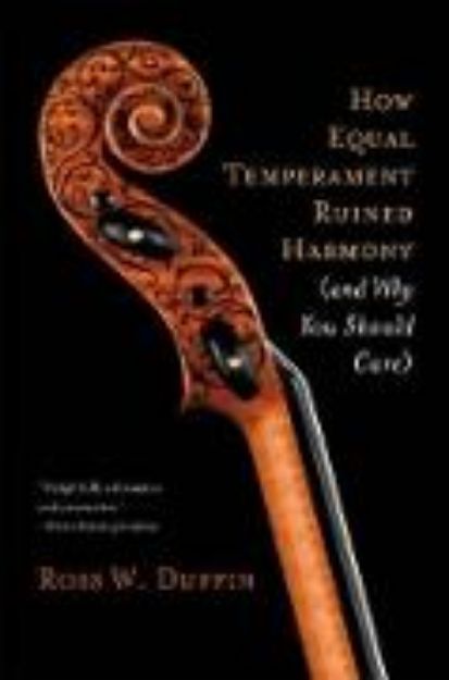 Bild zu How Equal Temperament Ruined Harmony (and Why You Should Care) von Ross W. Duffin