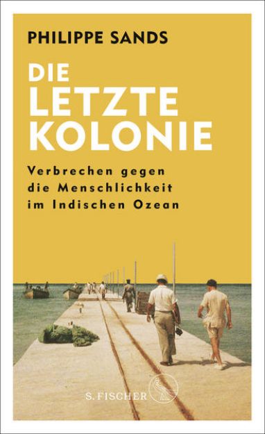 Bild zu Die letzte Kolonie - Verbrechen gegen die Menschlichkeit im Indischen Ozean von Philippe Sands