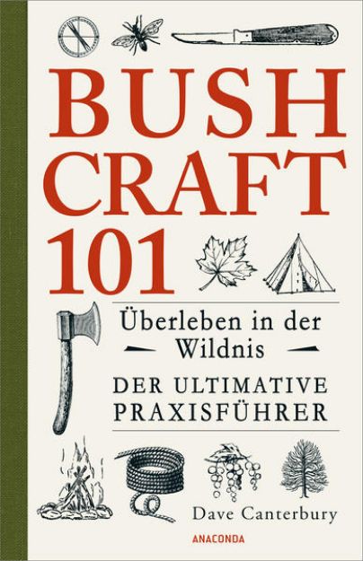 Bild zu Bushcraft 101 - Überleben in der Wildnis / Der ultimative Survival Praxisführer von Dave Canterbury