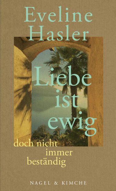 Bild zu »Liebe ist ewig, doch nicht immer beständig« von Eveline Hasler