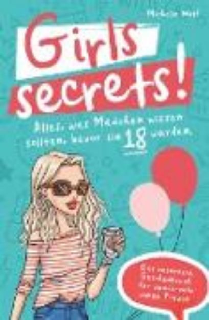 Bild zu Girls Secrets! Alles, was Mädchen wissen sollten, bevor Sie 18 werden. Das einzigartige Geschenkbuch für wundervolle junge Frauen von Michelle Wolf
