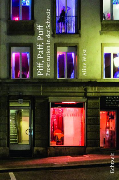 Bild zu Piff, Paff, Puff. Prostitution in der Schweiz von Aline Wüst