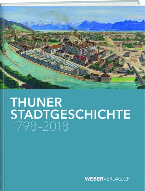Bild zu Thuner Stadtgeschichte 1798-2018 von Philipp Stämpfli