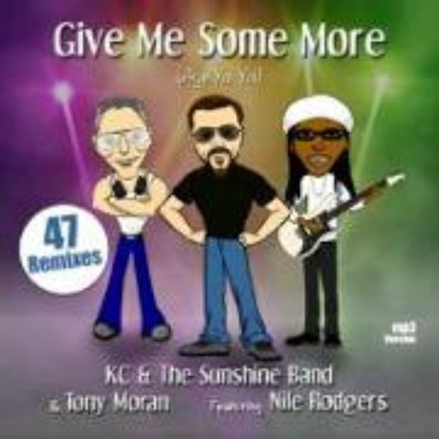 Bild zu Give Me Some More (Aye Yai Yai) ft. Nile Rodgers von KC & The Sunshine Band & Tony Moran (Komponist)
