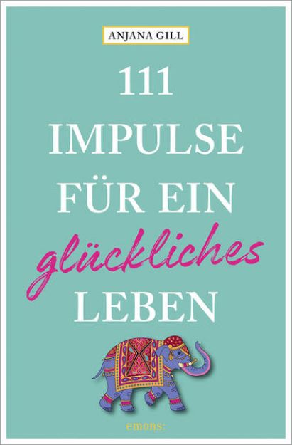 Bild zu 111 Impulse für ein glückliches Leben von Anjana Gill