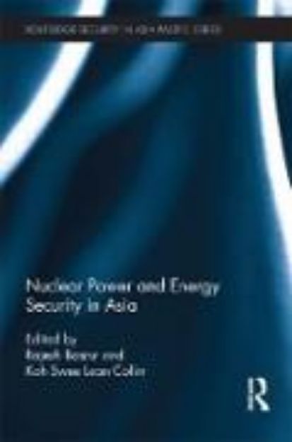 Bild zu Nuclear Power and Energy Security in Asia von Rajesh (Hrsg.) Basrur