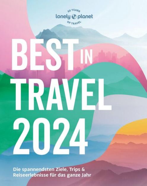Bild zu Lonely Planet Reiseführer Lonely Planet Best in Travel 2024 von Claudia (Übers.) Riefert