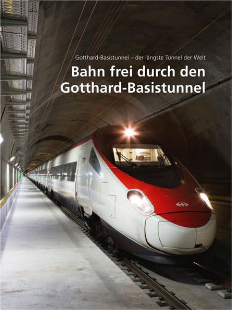 Bild zu Bahn frei durch den Gotthard-Basistunnel von . (Hrsg.) AlpTransit Gotthard AG