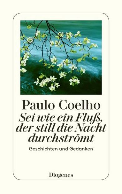 Bild zu Sei wie ein Fluss, der still die Nacht durchströmt von Paulo Coelho
