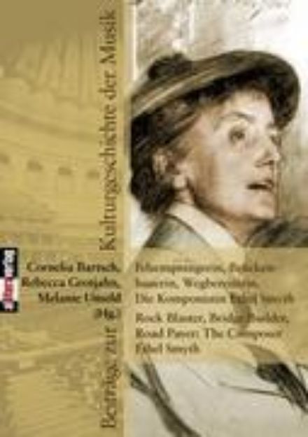 Bild zu Felsensprengerin, Brückenbauerin, Wegbereiterin. Die Komponistin Ethel Smyth Rock Blaster, Bridge Builder, Road Paver: The Composer Ethel Smyth von Melanie (Hrsg.) Unseld