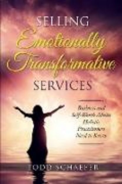 Bild zu Selling Emotionally Transformative Services von Todd M Schaefer