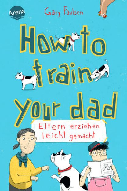 Bild zu How to train your dad. Eltern erziehen leicht gemacht von Gary Paulsen