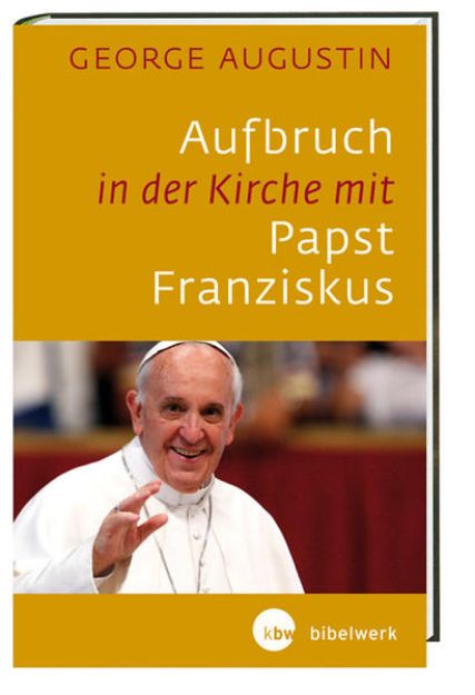 Bild zu Aufbruch in der Kirche mit Papst Franziskus von George Augustin