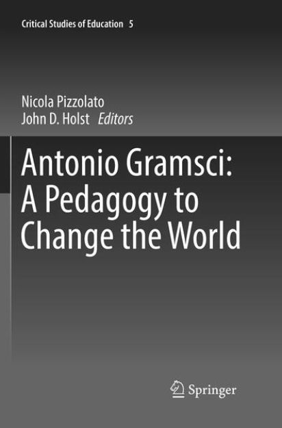 Bild zu Antonio Gramsci: A Pedagogy to Change the World von Nicola (Hrsg.) Pizzolato