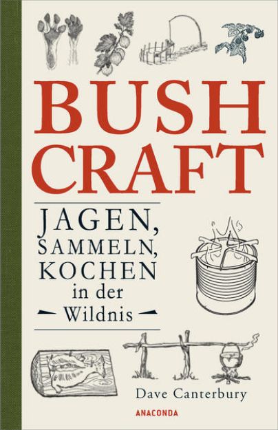 Bild zu Bushcraft. Jagen, Sammeln, Kochen in der Wildnis von Dave Canterbury