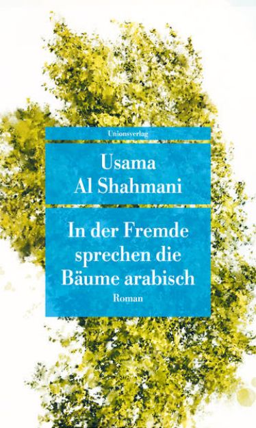 Bild von In der Fremde sprechen die Bäume Arabisch von Usama Al Shahmani