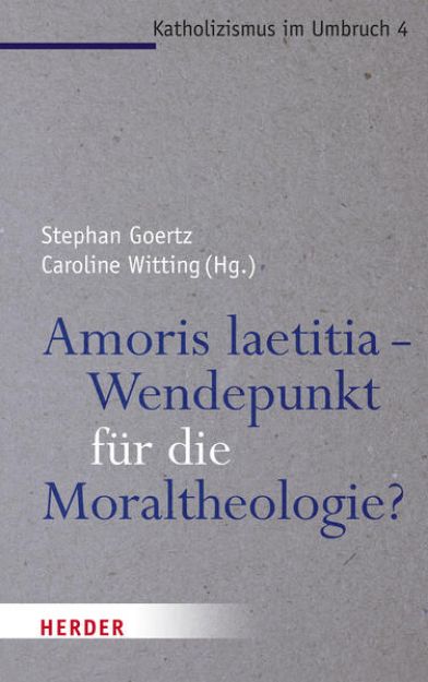 Bild zu Amoris laetitia - Wendepunkt für die Moraltheologie? von Stephan (Hrsg.) Goertz