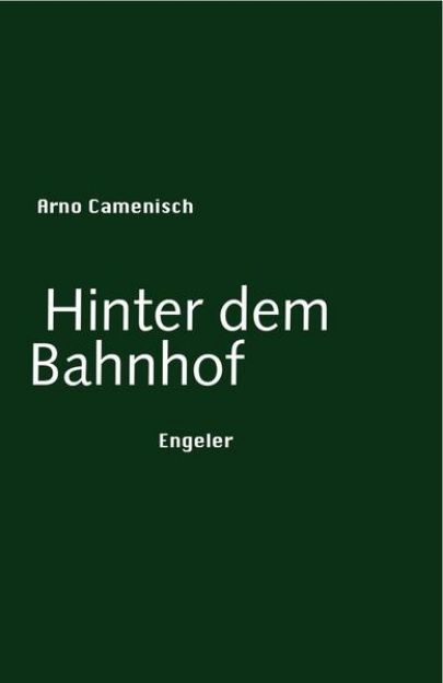 Bild zu Hinter dem Bahnhof von Arno Camenisch