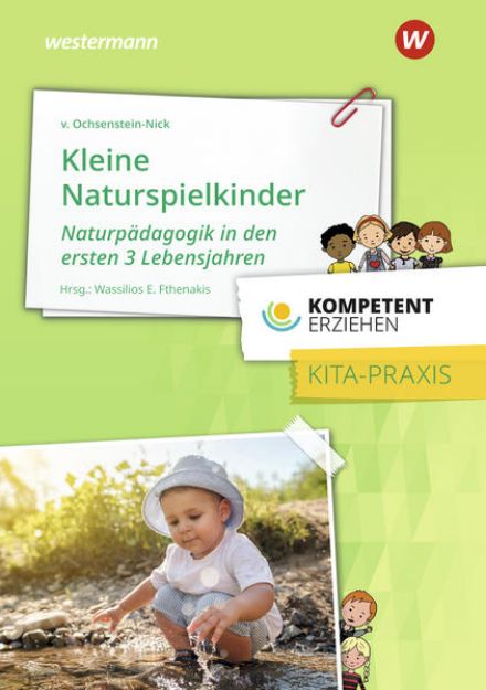 Bild zu Kompetent erziehen - Kleine Naturspielkinder: Praxisband von Wassilios E. (Hrsg.) Fthenakis