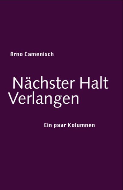 Bild zu Nächster Halt Verlangen von Arno Camenisch