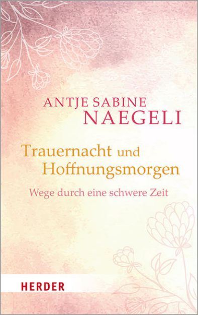 Bild zu Trauernacht und Hoffnungsmorgen von Antje Sabine Naegeli