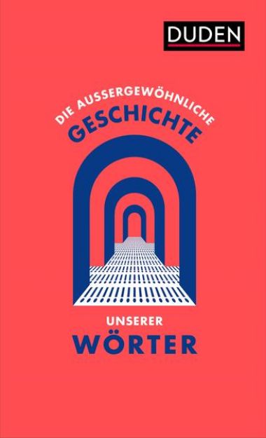 Bild zu Die außergewöhnliche Geschichte unserer Wörter von Dudenredaktion