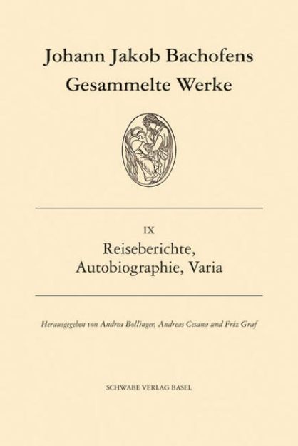 Bild zu Gesammelte Werke / Reiseberichte, Autobiographie, Varia von Johann Jakob Bachofen