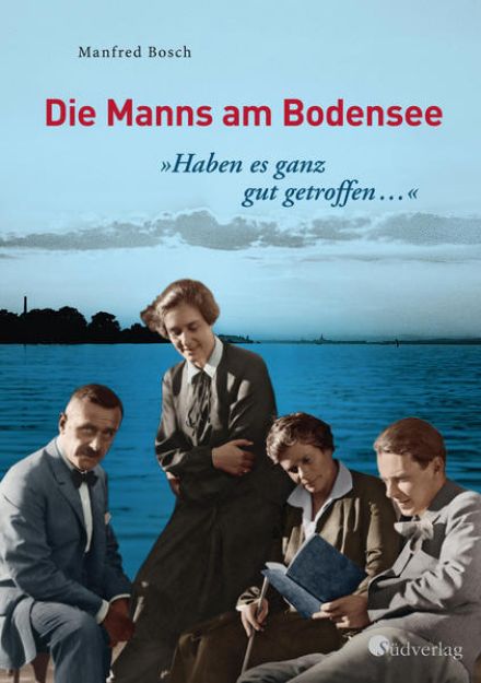 Bild zu "Haben es ganz gut getroffen ..." - Die Manns am Bodensee von Manfred Bosch