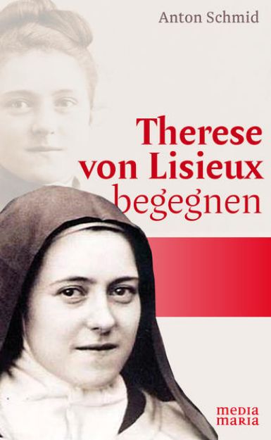 Bild zu Therese von Lisieux begegnen von Anton Schmid