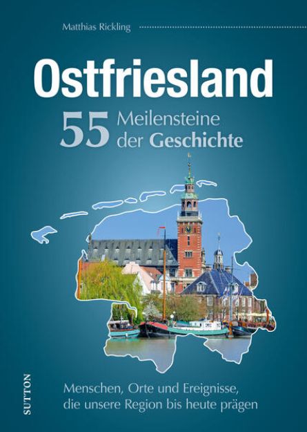 Bild zu Ostfriesland. 55 Meilensteine der Geschichte von Matthias Rickling