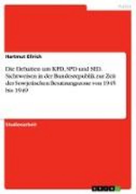 Bild zu Die Debatten um KPD, SPD und SED. Sichtweisen in der Bundesrepublik zur Zeit der Sowjetischen Besatzungszone von 1945 bis 1949 von Hartmut Ellrich