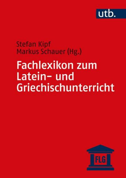 Bild zu Fachlexikon zum Latein- und Griechischunterricht von Stefan (Hrsg.) Kipf