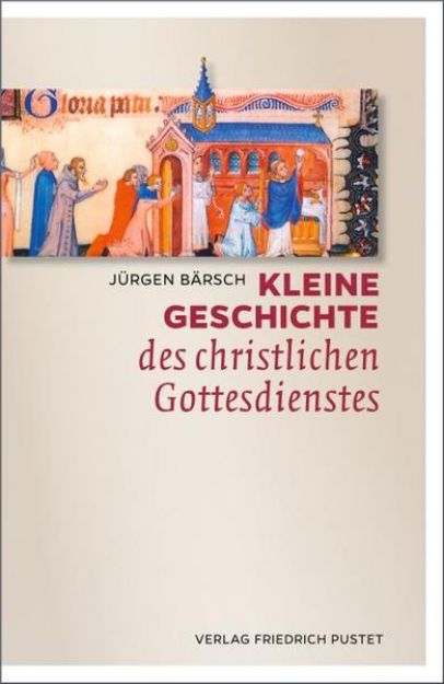 Bild zu Kleine Geschichte des christlichen Gottesdienstes von Jürgen Bärsch