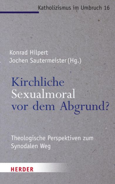 Bild zu Kirchliche Sexualmoral vor dem Abgrund? von Konrad (Hrsg.) Hilpert