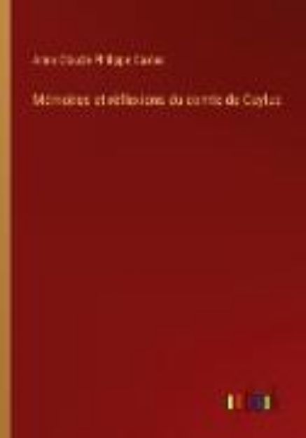 Bild zu Mémoires et réflexions du comte de Caylus von Anne Claude Philippe Caylus