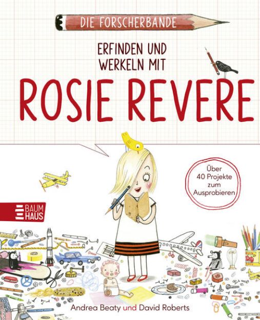 Bild zu Die Forscherbande: Erfinden und werkeln mit Rosie Revere von Andrea Beaty