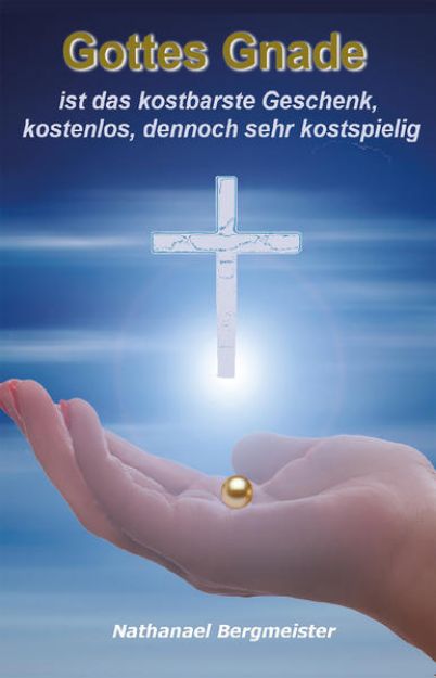 Bild zu Gottes Gnade ist das kostbarste Geschenk, kostenlos, jedoch sehr kostspielig von Nathanael Bergmeister