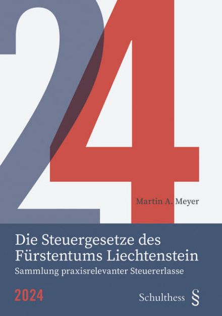 Bild zu Die Steuergesetze des Fürstentums Liechtenstein 2024 von Martin A. (Hrsg.) Meyer