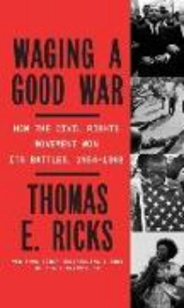 Bild zu Waging a Good War: A Military History of the Civil Rights Movement, 1954-1968 von Thomas E. Ricks