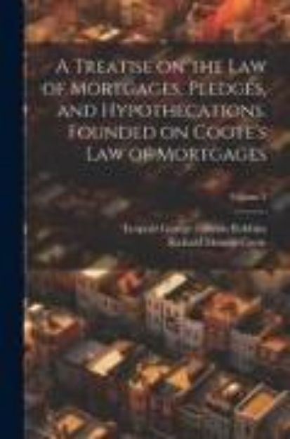 Bild von A Treatise on the law of Mortgages, Pledges, and Hypothecations. Founded on Coote's Law of Mortgages; Volume 2 von Richard Holmes Coote