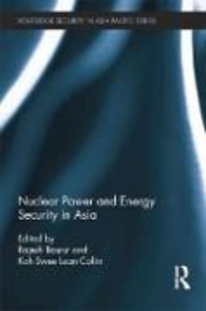 Bild von Nuclear Power and Energy Security in Asia von Rajesh (Hrsg.) Basrur