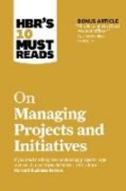 Bild von HBR's 10 Must Reads on Managing Projects and Initiatives (with bonus article "The Rise of the Chief Project Officer" by Antonio Nieto-Rodriguez) (eBook)