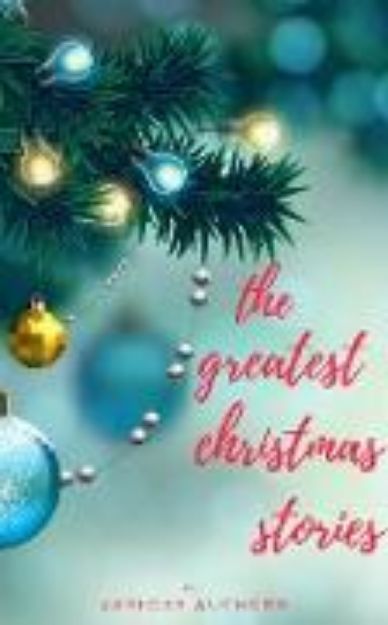 Bild von The Greatest Christmas Stories: 120+ Authors, 250+ Magical Christmas Stories (eBook)