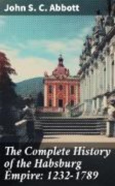 Bild von The Complete History of the Habsburg Empire: 1232-1789 (eBook)