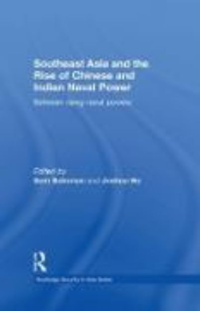 Bild von Southeast Asia and the Rise of Chinese and Indian Naval Power von Sam (Hrsg.) Bateman