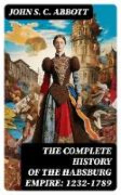 Bild von The Complete History of the Habsburg Empire: 1232-1789 (eBook)