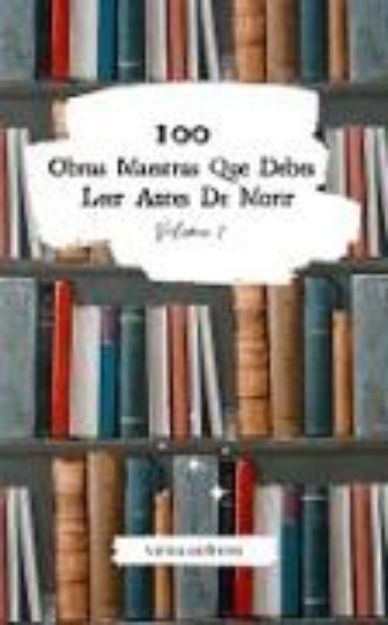 Bild von 100 Obras Maestras Que Debes Leer Antes De Morir: Vol. 1 (eBook)