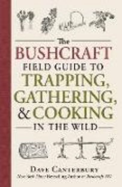 Bild von The Bushcraft Field Guide to Trapping, Gathering, and Cooking in the Wild von Dave Canterbury