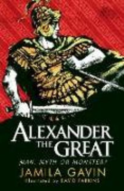 Bild von Alexander the Great: Man, Myth or Monster? von Gavin Jamila